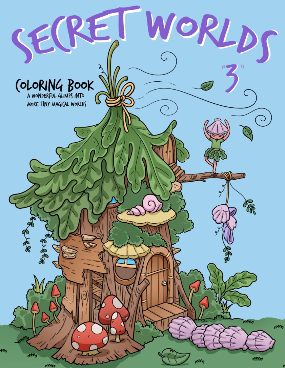 Secret Worlds 3 Coloring Book: Unique glimpse into the secret life of magical tiny creatures and more cozy homes (Secret Worlds Coloring Book Series)