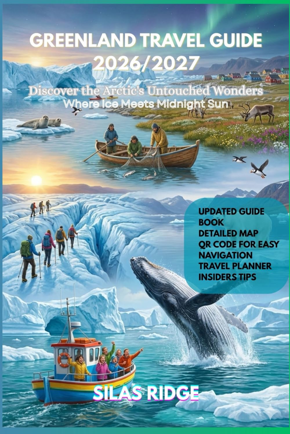 Greenland Travel Guide 2026/27: The Ultimate Interactive Insider's Handbook with QR Codes, Sustainable Tips, and Expert Itineraries for Majestic Icebergs, Vast Glaciers, Vibrant Inuit Culture, North