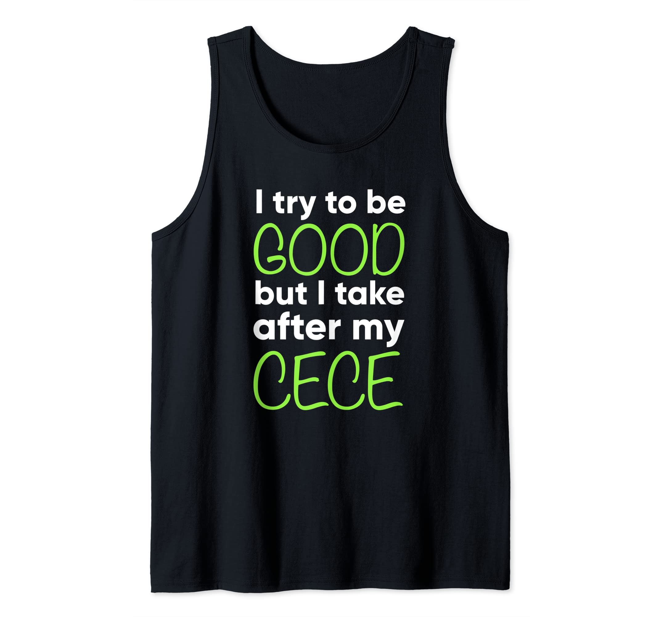 Cece For Kids Funny I Try To Be Good But Take After My Tank Top