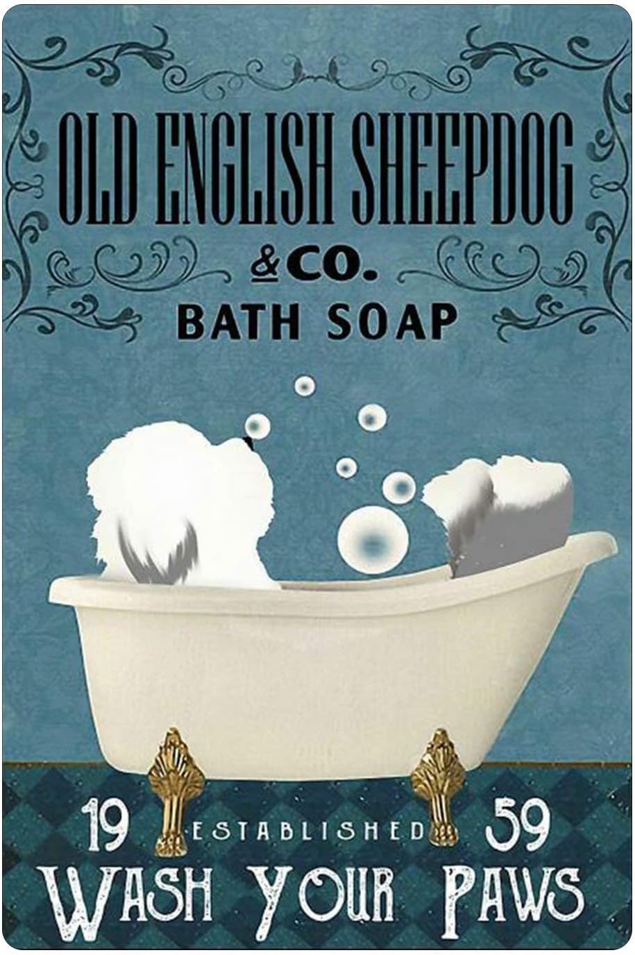 HFJDHF Metal Tin Sign, Old English Sheepdog Bath Soap Wash Your Paws That Was Me. The End. Dog Retro Metal Poster Wall Art Bathroom Tin Sign, Coffee, Man Cave Wall Decoration 12x16 Inch