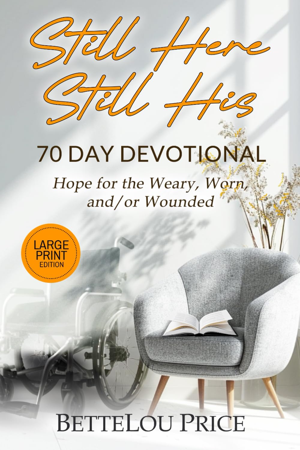 Still Here - Still His: Large Print 70 Day Devotional. Hope for the Weary, Worn, and/or Wounded