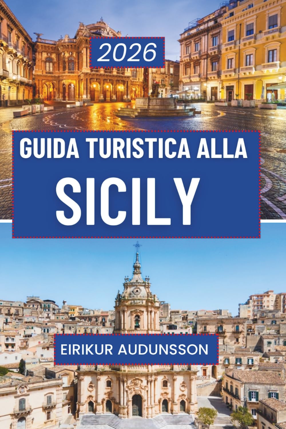 GUIDA TURISTICA ALLA SICILA 2026: Un viaggio completo attraverso storia, cultura, paesaggi e vita quotidiana, pensato per viaggiatori curiosi in cerca di esperienze autentiche siciliane