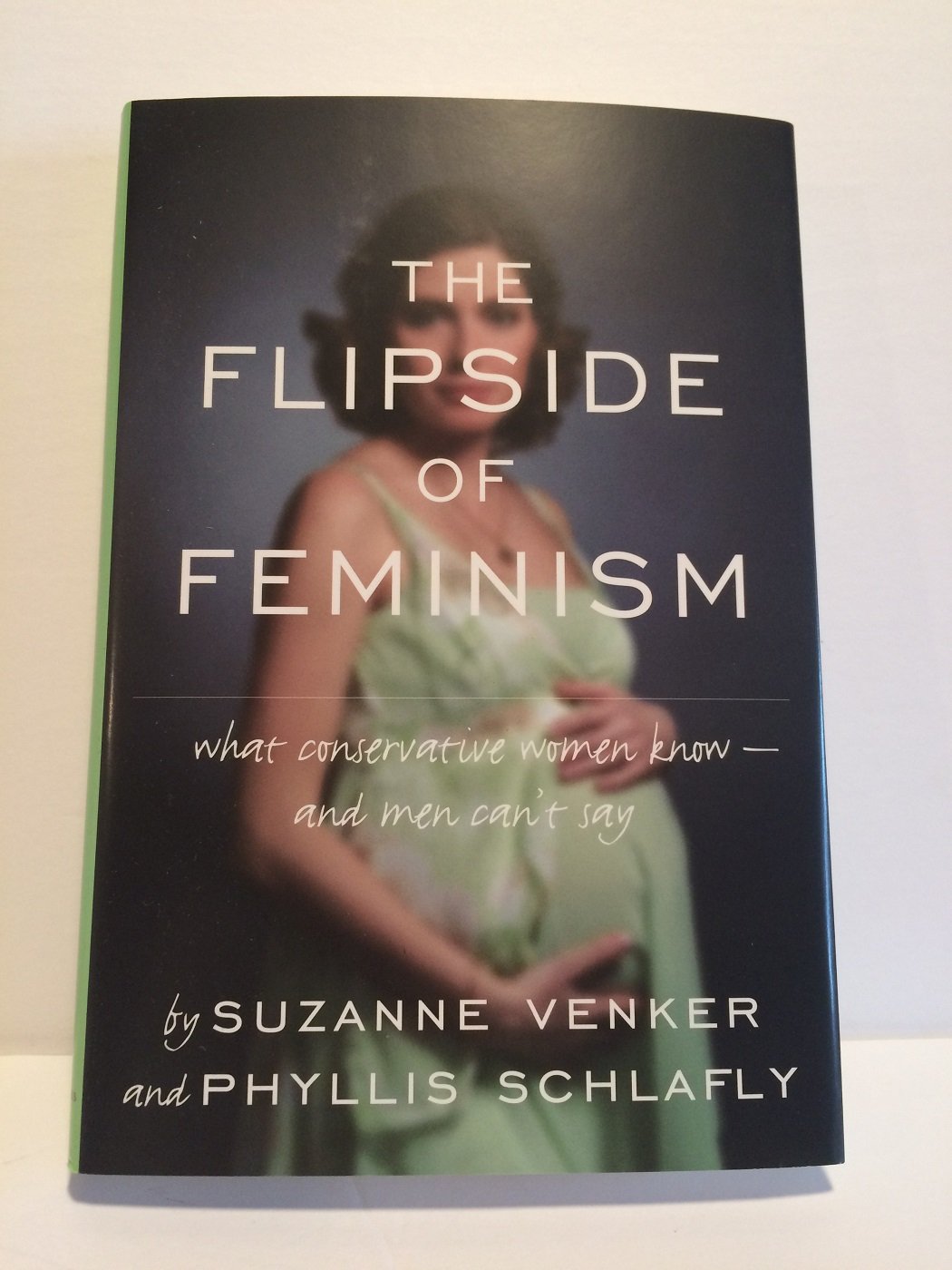 The Flipside of Feminism: What Conservative Women Know -- and Men Can't Say