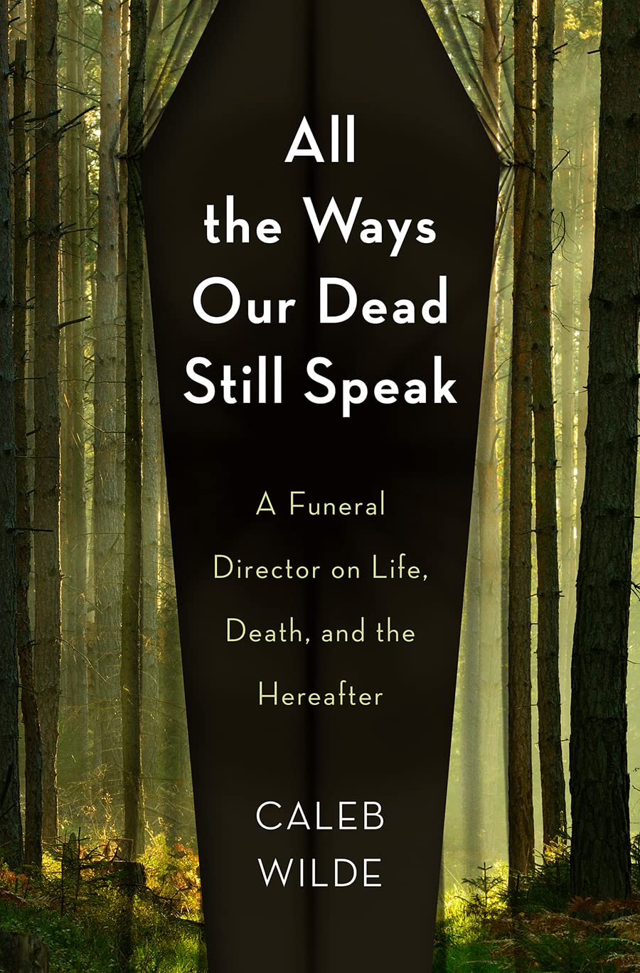 All the Ways Our Dead Still Speak : A Funeral Director on Life, Death, and ...