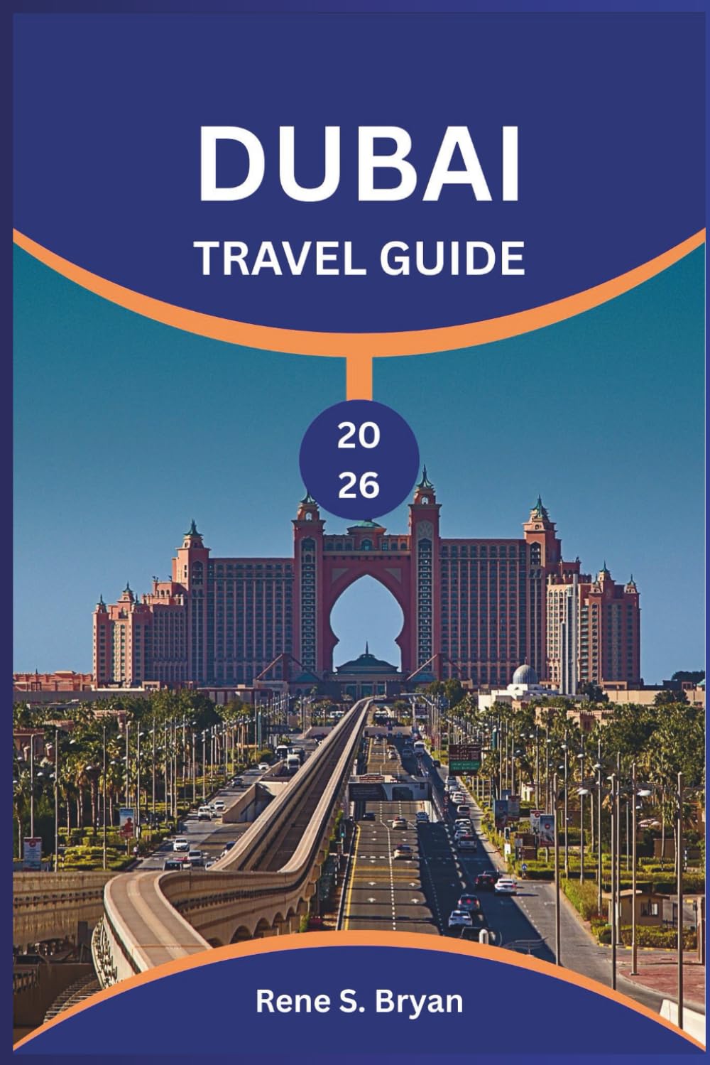 DUBAI TRAVEL GUIDE 2026: Discover and Unlock the Secrets of Dubai's Iconic Landmarks and Hidden Gems