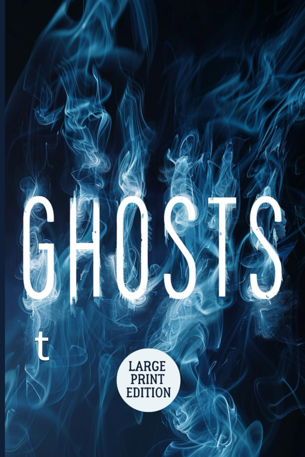 GHOSTS (LARGE PRINT EDITION): A Dark Family Drama of Secrets, Inheritance, Moral Conflict, and the Haunting Power of the Past