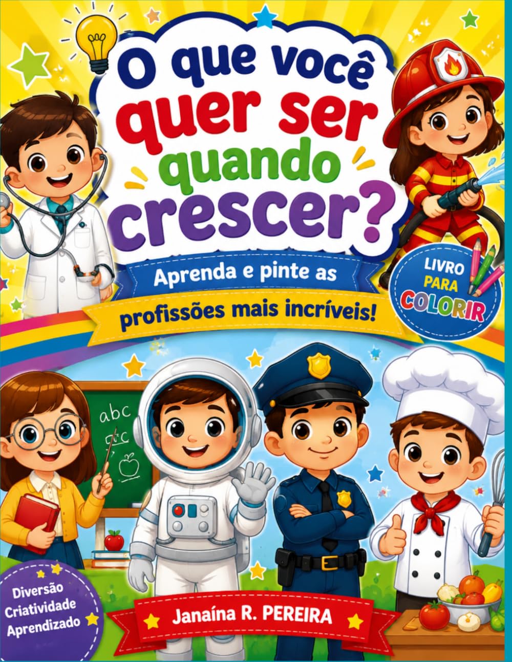 O que você quer ser quando crescer?: Aprenda e pinte as profissões mais incríveis!