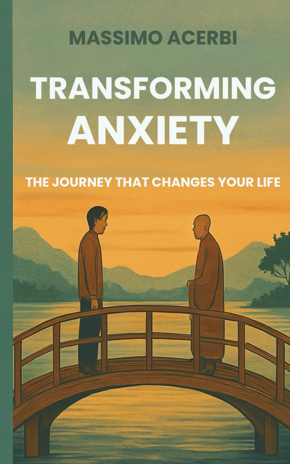 TRANSFORMING ANXIETY - THE JOURNEY THAT CHANGES YOUR LIFE: A Zen tale to rediscover calm, courage, and presence in everyday life