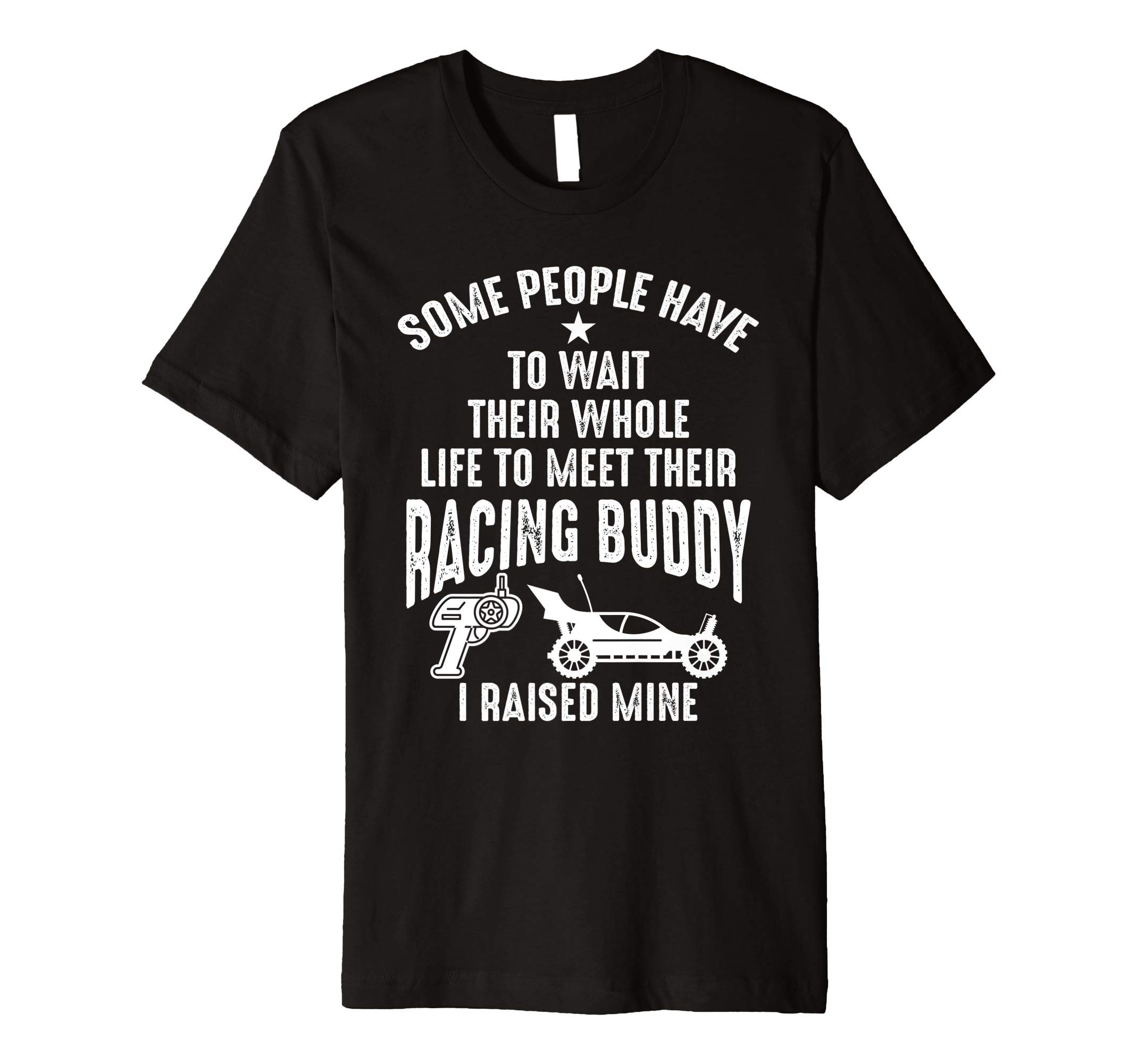 I Raised Mine My Racing Buddy Dad Child RC Car Racing Shirts Premium T-Shirt