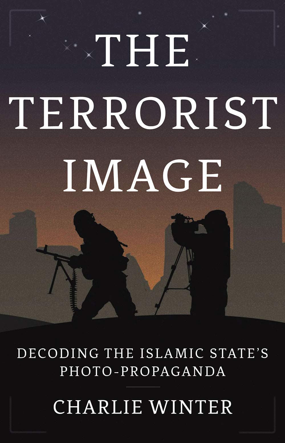 The Terrorist Image: Decoding the Islamic State's  by Charlie Winter HARDBACK