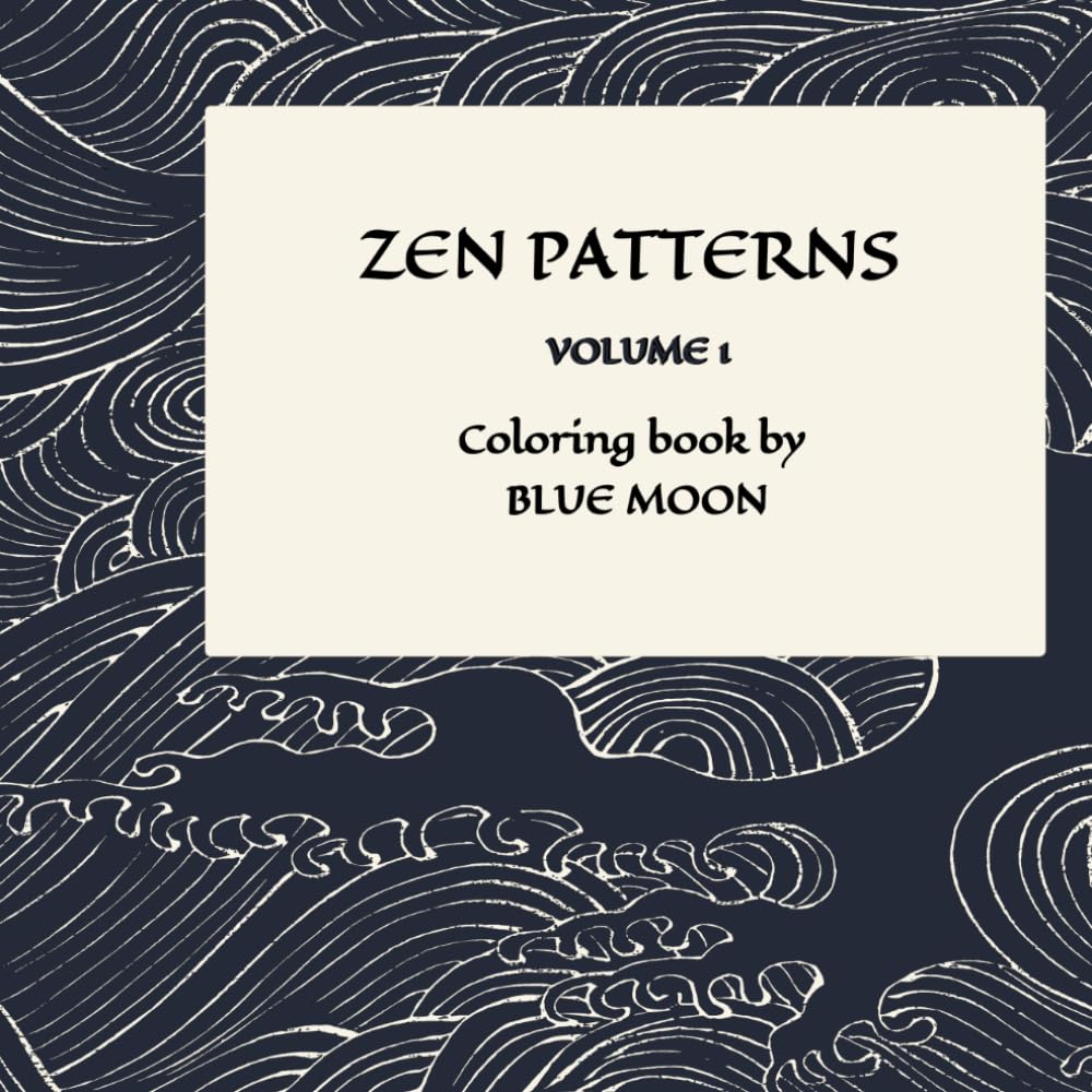ZEN PATTERNS: VOLUME 1, Coloring book by BLUE MOON