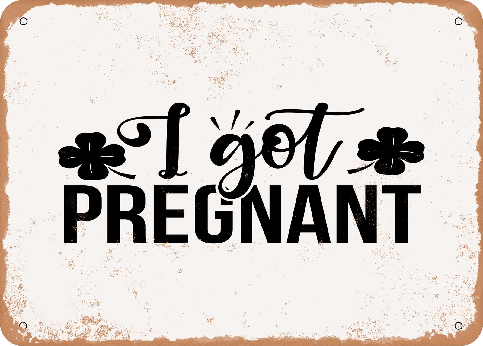 Metal Sign - I Got Pregnant - 2 - Vintage Rusty Look Sign home decor