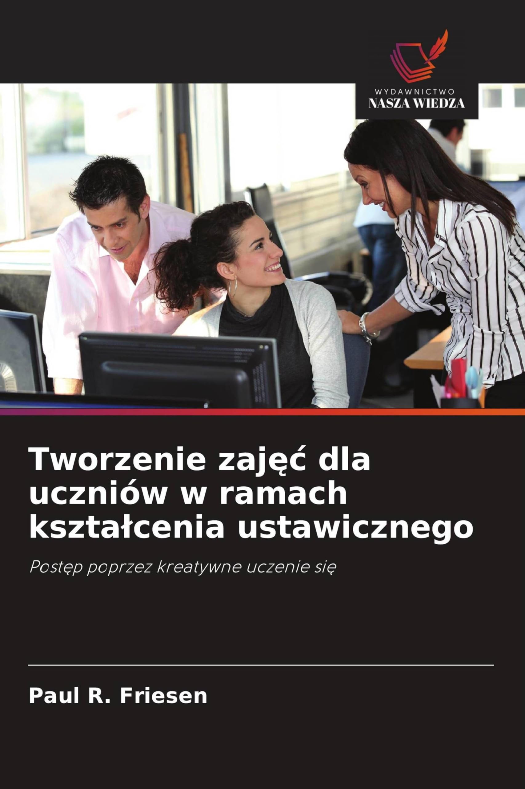 Tworzenie zajęc dla uczniów w ramach ksztalcenia ustawicznego: Post¿p poprzez kreatywne uczenie si¿