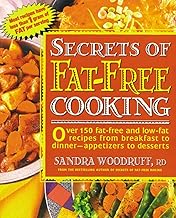 Secrets of Fat-Free Cooking : Over 150 Fat-Free and Low-Fat Recipes from Breakfast to Dinner-Appetizers to Desserts