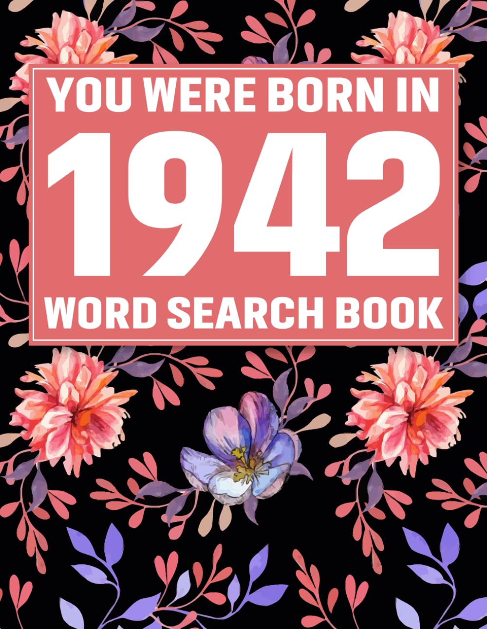 Born In 1942: Word Search Book: 85 Calming Word Search Puzzles & Solutions with Decorative Floral Background Design