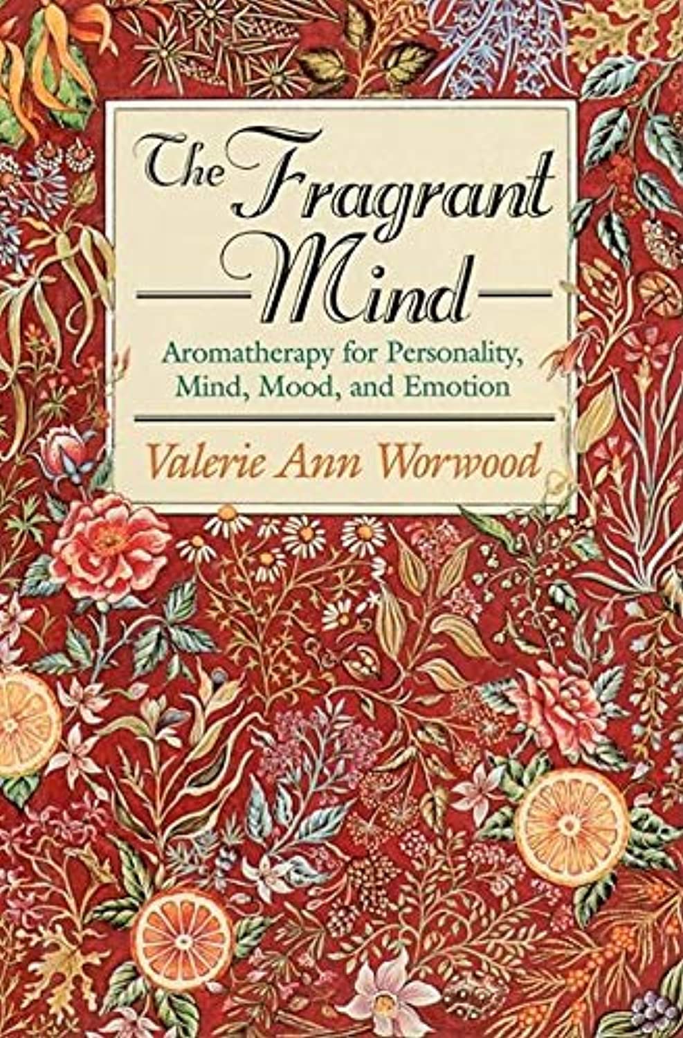 New World Library The Fragrant Mind: Aromatherapy for Personality, Mind, Mood and Emotion