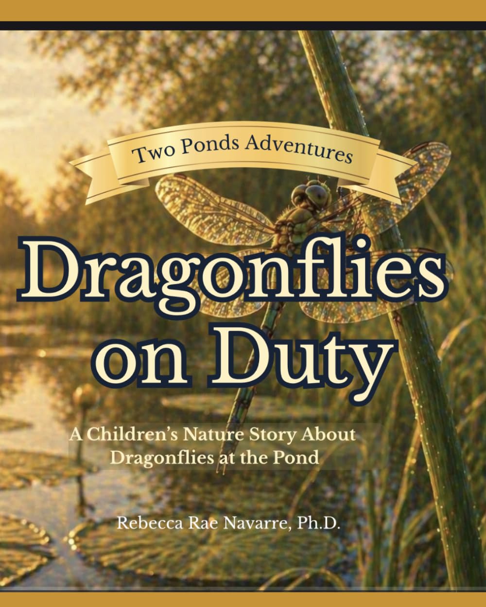 Dragonflies on Duty: A Children’s Nature Story About Dragonflies (Two Ponds Adventures)