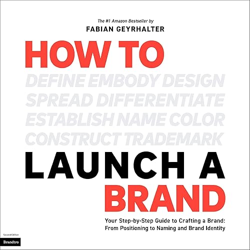 How to Launch a Brand: Your Step-by-Step Guide to Crafting a Brand: From Positioning to Naming and Brand Identity