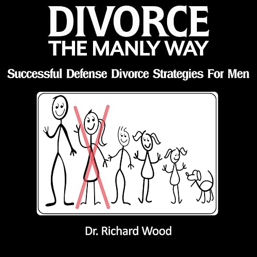 Divorce: The Manly Way: Successful Defense Divorce Strategies for Men