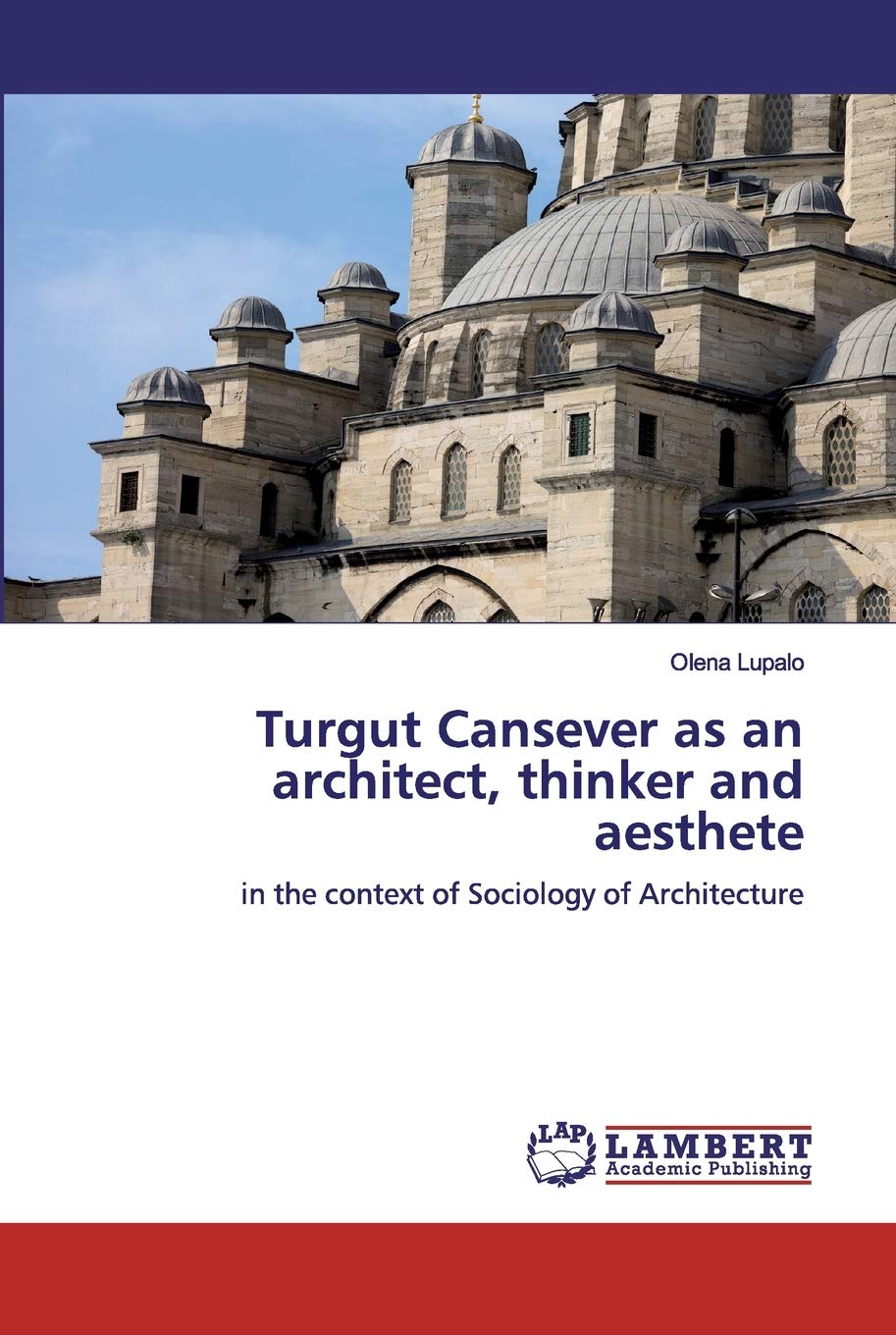 Turgut Cansever as an architect, thinker and aesthete: in the context of Sociology of Architecture