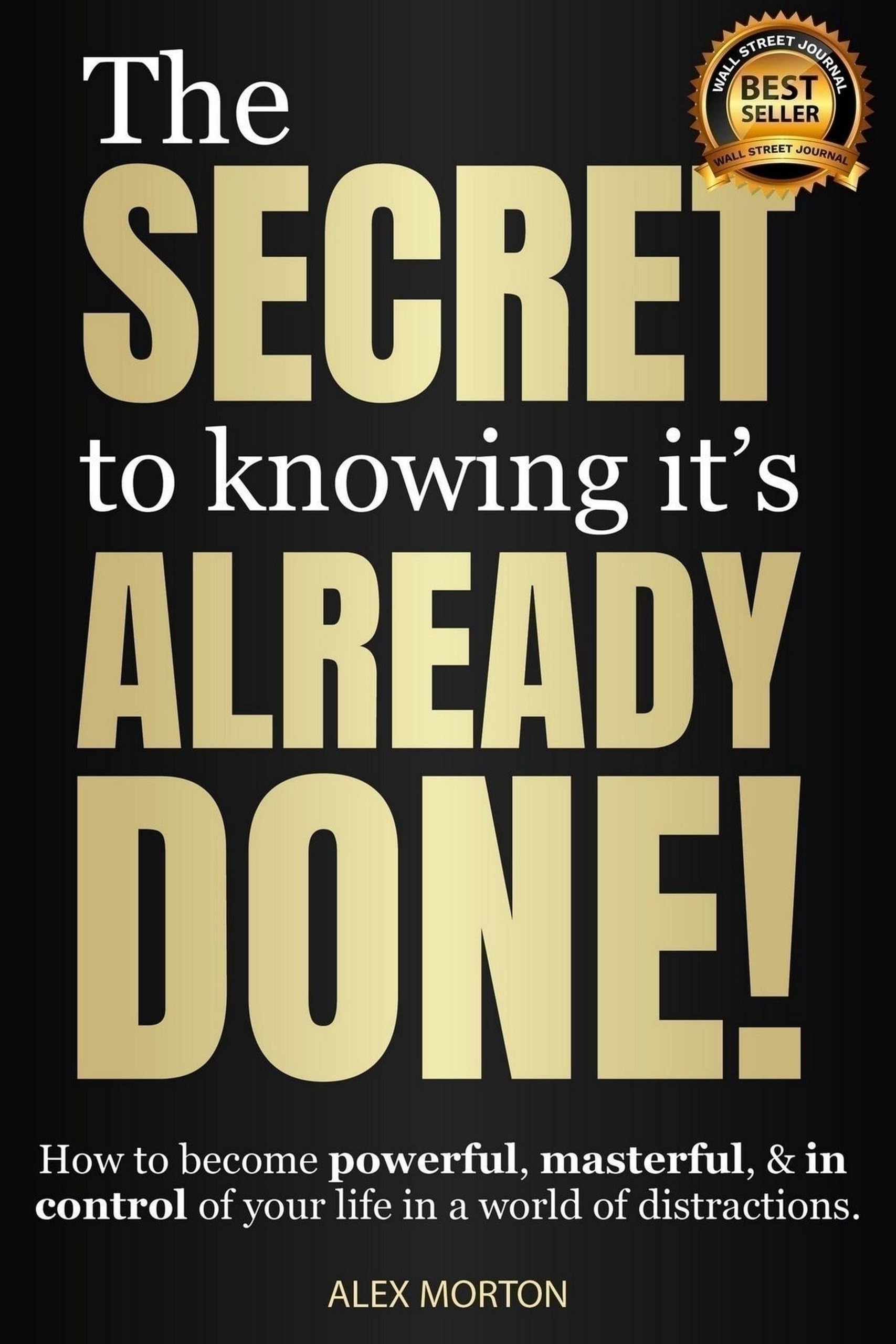 The Secret to Knowing It's Already Done! by Alex Morton (Hardback Book)