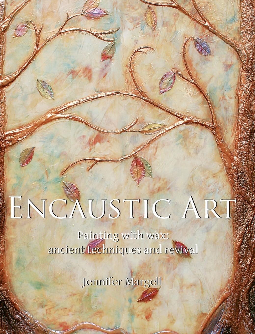 Encaustic Art: Painting with wax: ancient techniques and revival