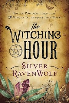 The Witching Hour Spells, Powders, Formulas, and Witchy Techniques that Work