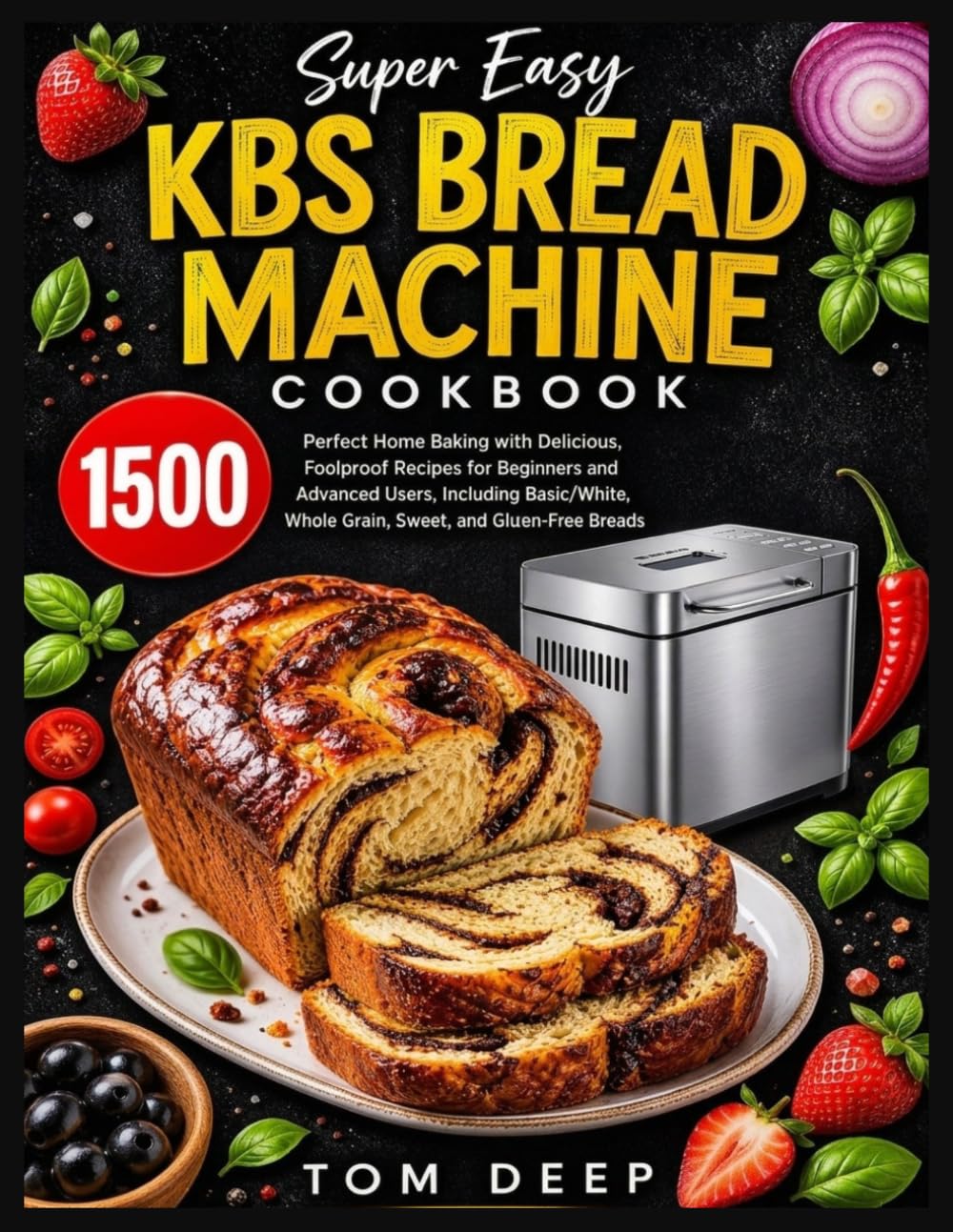 KBS Bread Machine Cookbook: Perfect Home Baking with Delicious, Foolproof Recipes for Beginners and Advanced Users, Including Basic/White, Whole Grain, Sweet, and Gluten-Free Breads