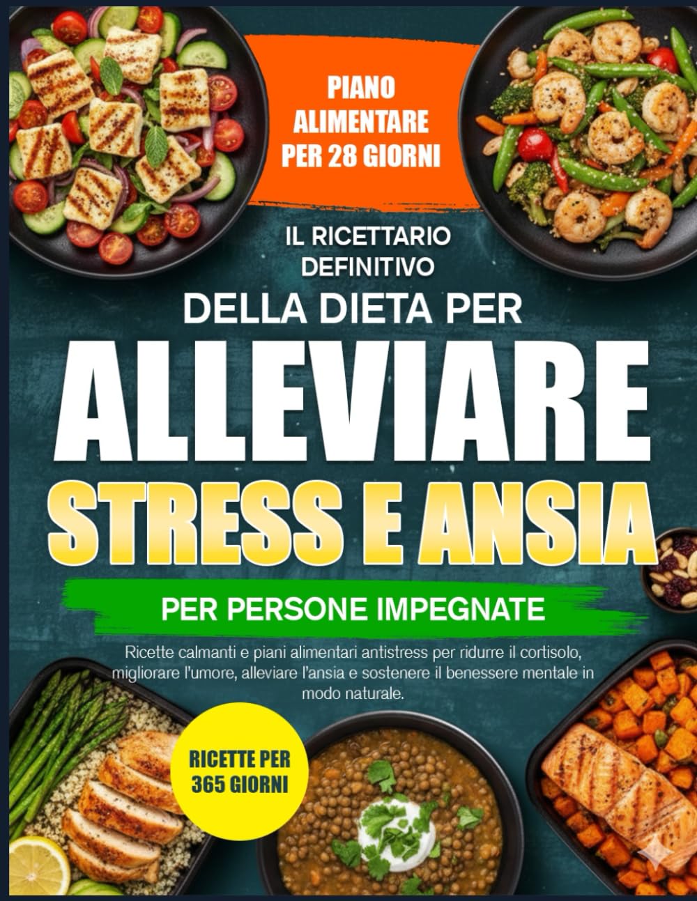 IL RICETTARIO DEFINITIVO DELLA DIETA PER ALLEVIARE STRESS E ANSIA PER PERSONE IMPEGNATE: Ricette calmanti e piani alimentari antistress per ridurre il ... alleviare l’ansia e sostenere il benessere
