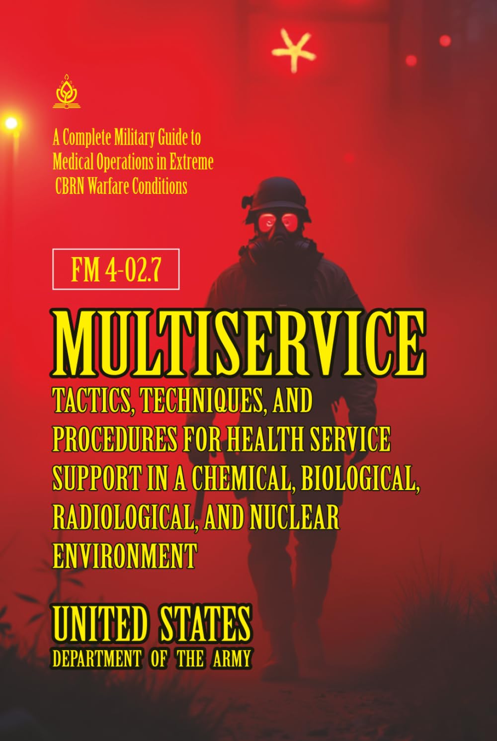 FM 4-02.7 Multiservice Tactics, Techniques, and Procedures for Health Service Support in a Chemical, Biological, Radiological, and Nuclear Environment: [Annotated]