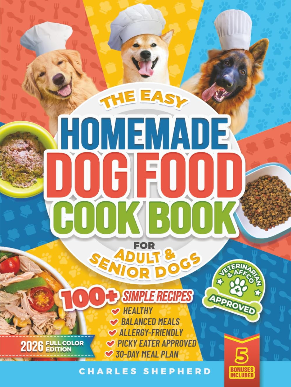 The Easy Homemade Dog Food Cookbook for Adult & Senior Dogs: 100+ Simple, Vet-Approved, Allergy-Friendly Recipes to Boost Energy, Relieve Chronic ... Longer, Healthier Life (Healthy Canine Books)