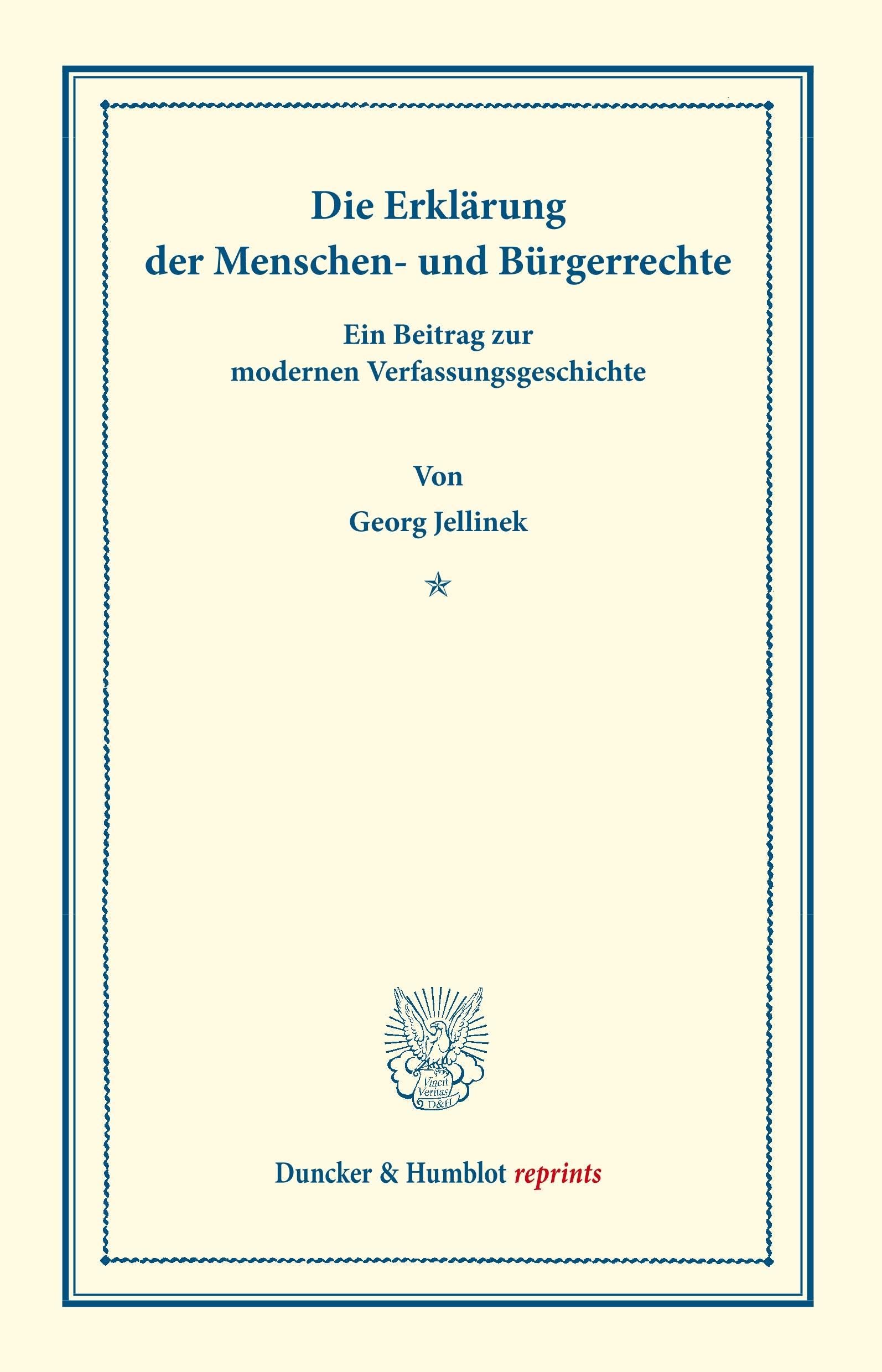 Die Erklärung der Menschen- und Bürgerrechte.: Ein Beitrag zur modernen Verfassungsgeschichte. (Staats- und völkerrechtliche Abhandlungen I.3). (Duncker & Humblot reprints, Band 1)