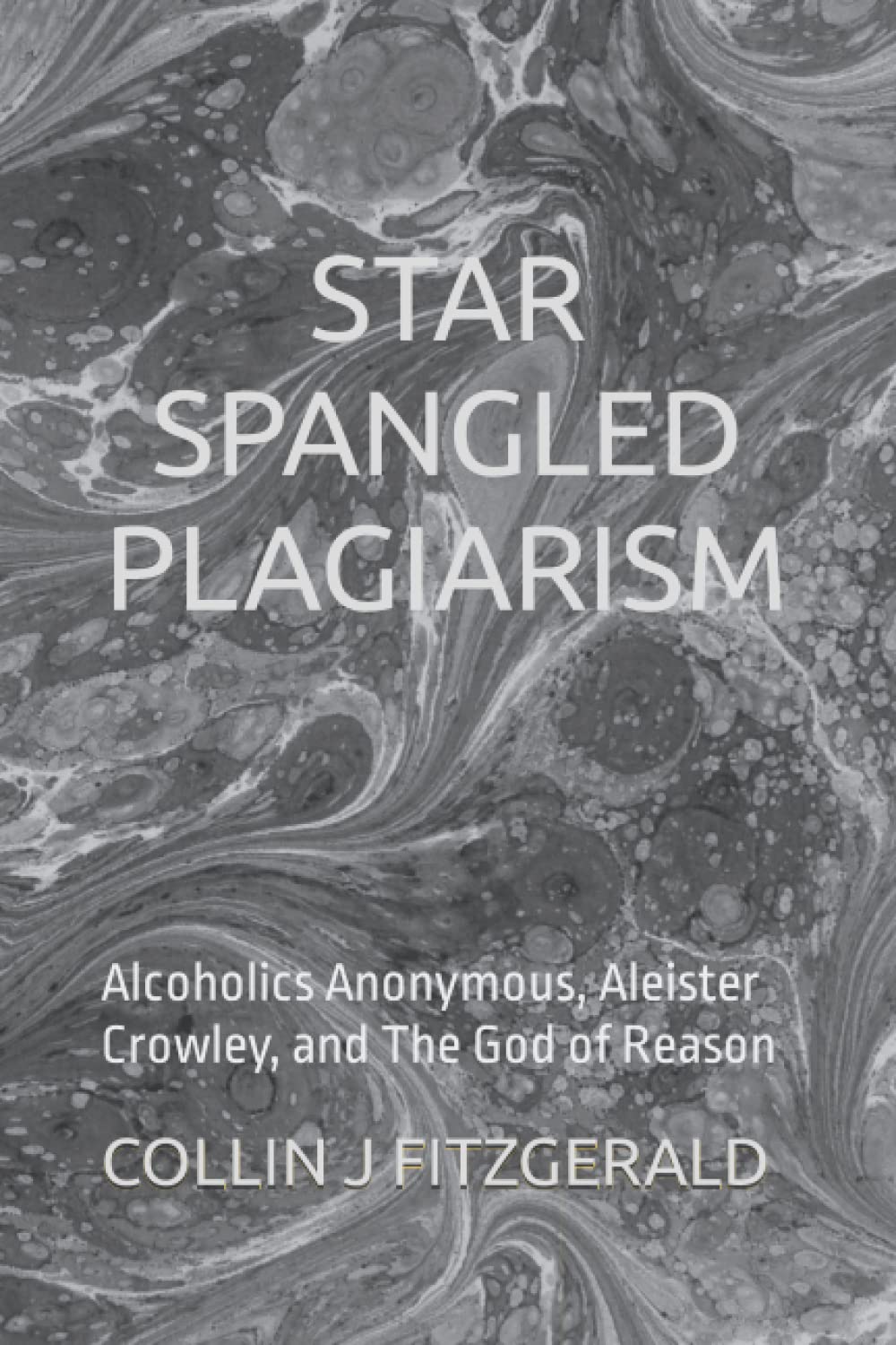 Star Spangled Plagiarism: Alcoholics Anonymous, Aleister Crowley, and The God of Reason [Paperback] Fitzgerald, Collin J
