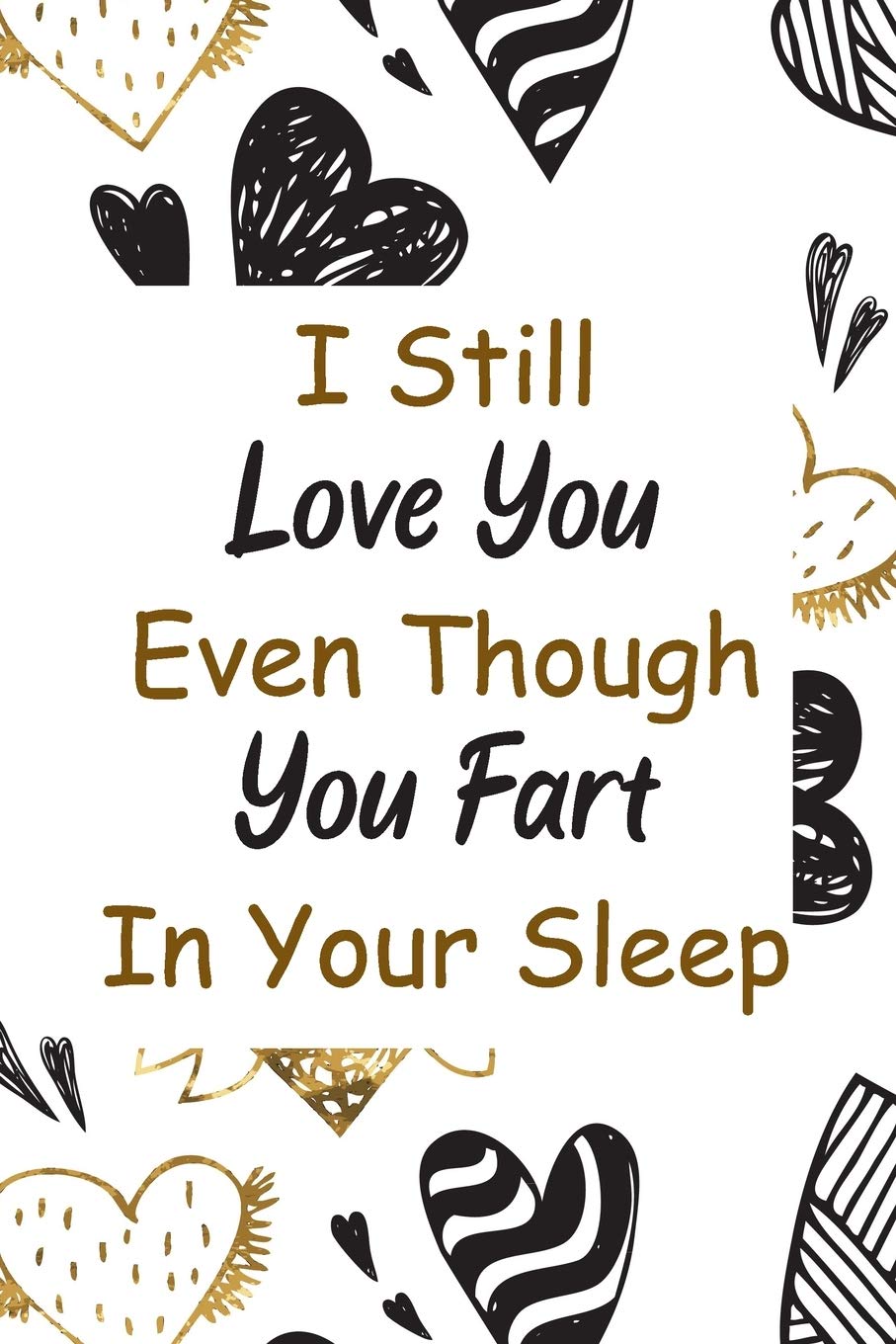 I Still Love You Even Though You Fart In Your Sleep: Funny Valentines Day Gifts For Him & For Her. Lovely Lined Notebook
