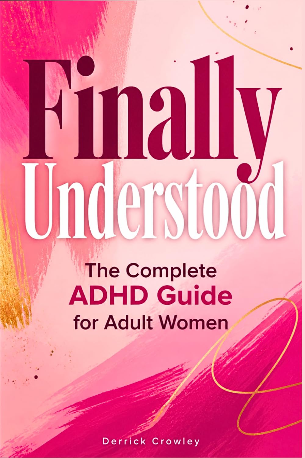 Finally Understood: The Complete ADHD Guide for Adult Women