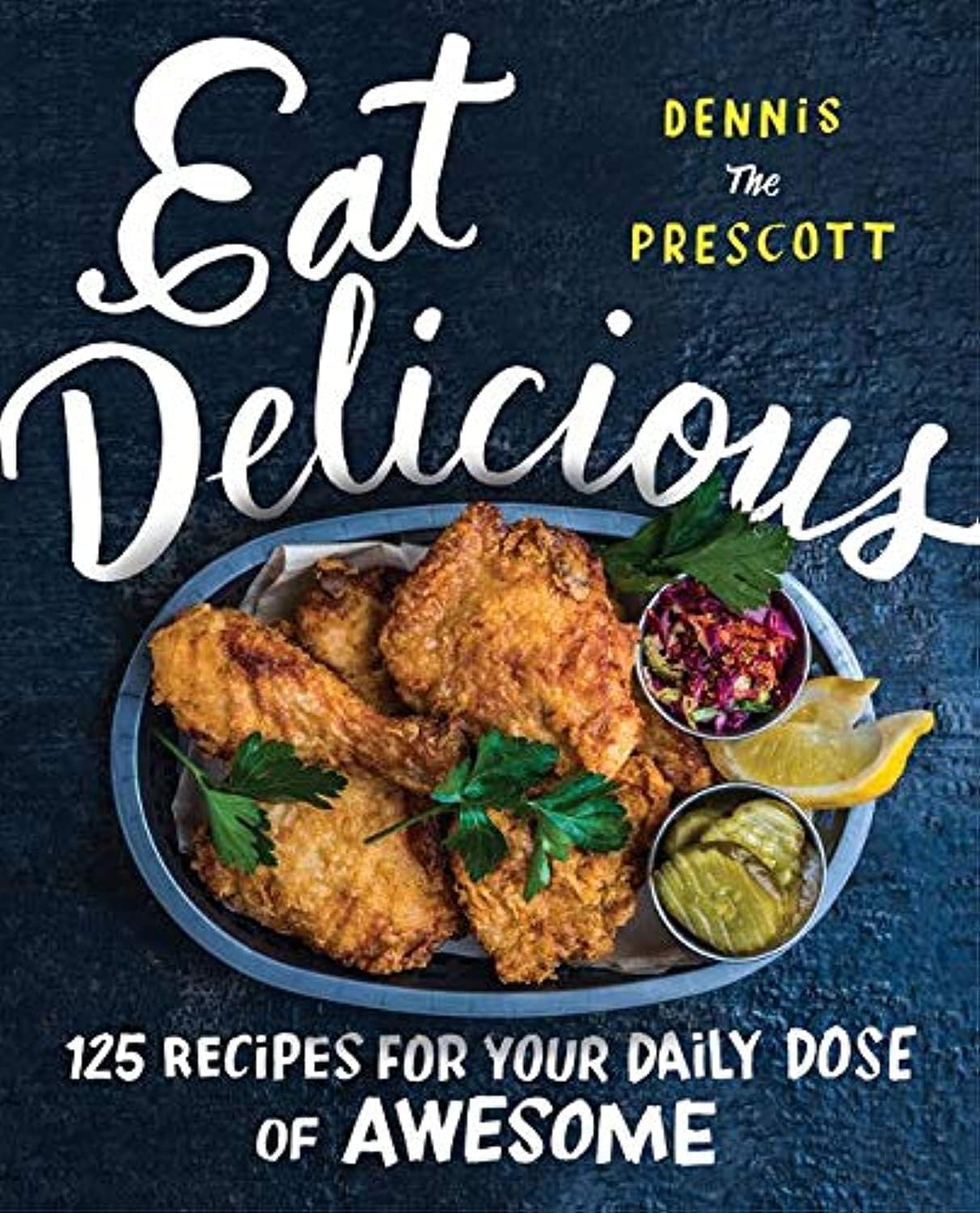 Eat Delicious: 125 Recipes for Your Daily Dose of Awesome – An Adventurous Cookbook of Global Comfort Food with Stunning Photography