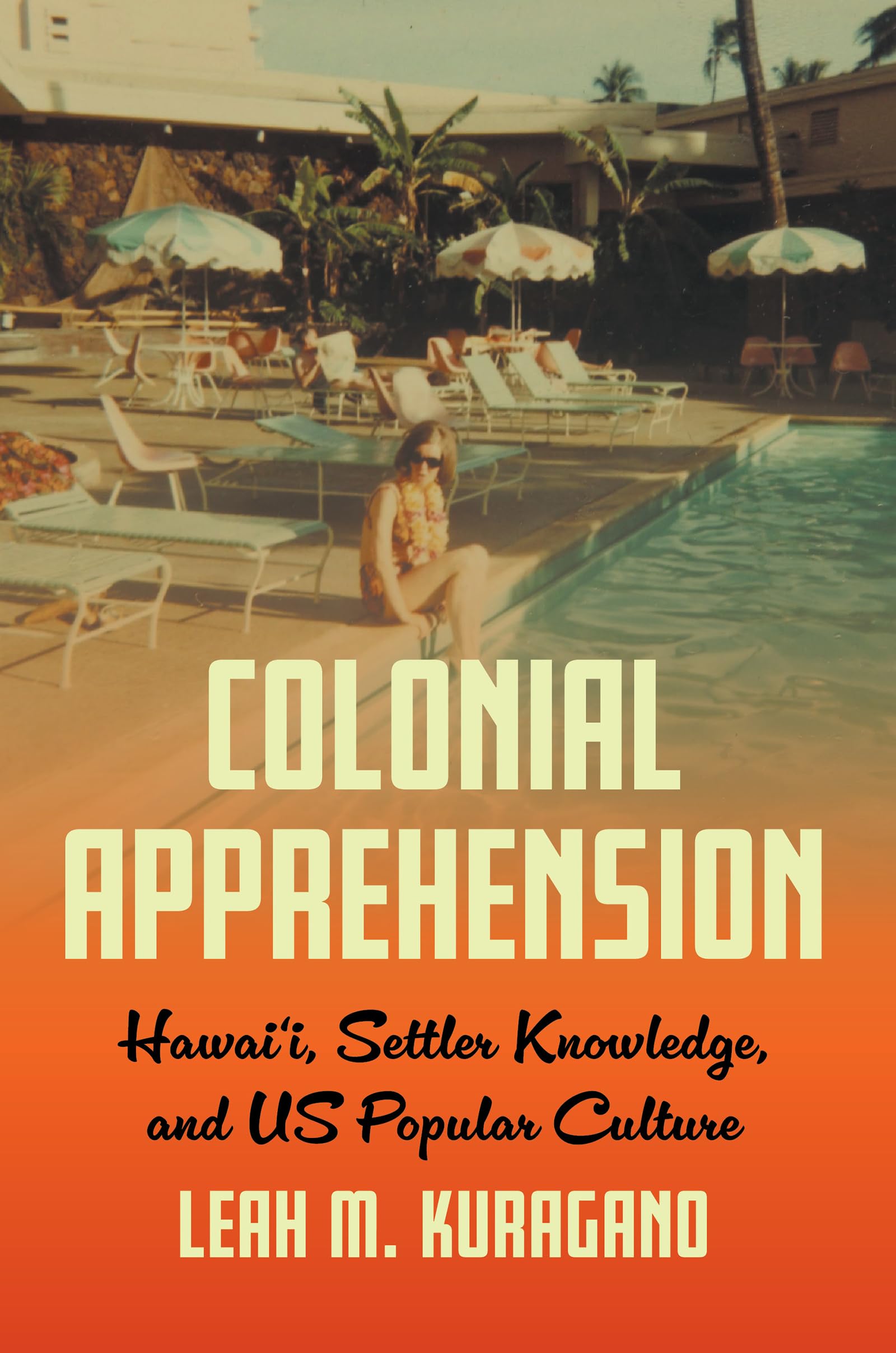 Colonial Apprehension: Hawaiʻi, Settler Knowledge, and US Popular Culture
