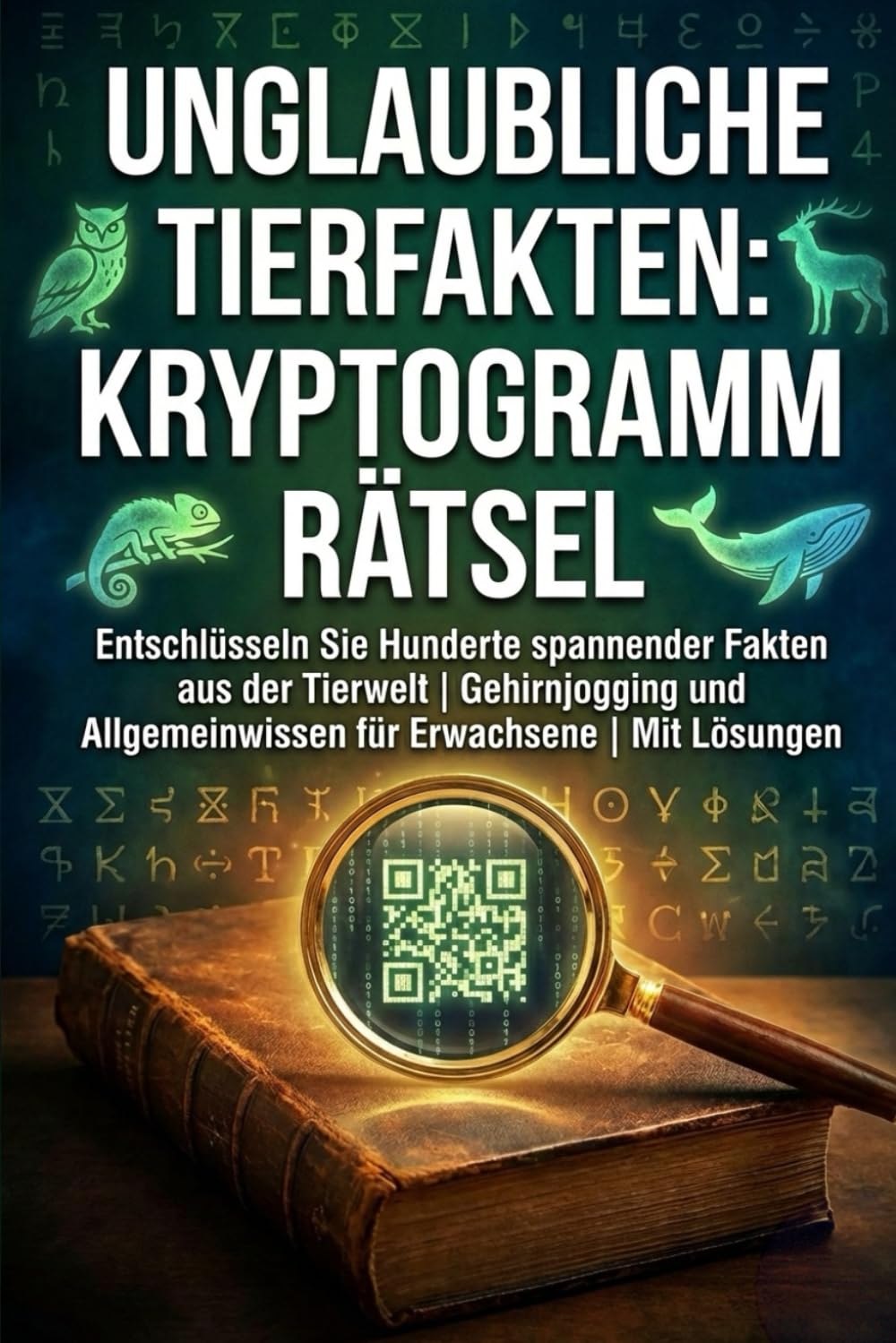 Unglaubliche Tierfakten: Kryptogramm Rätsel: Entschlüsseln Sie Hunderte spannender Fakten aus der Tierwelt | Gehirnjogging und Allgemeinwissen für Erwachsene | Mit Lösungen