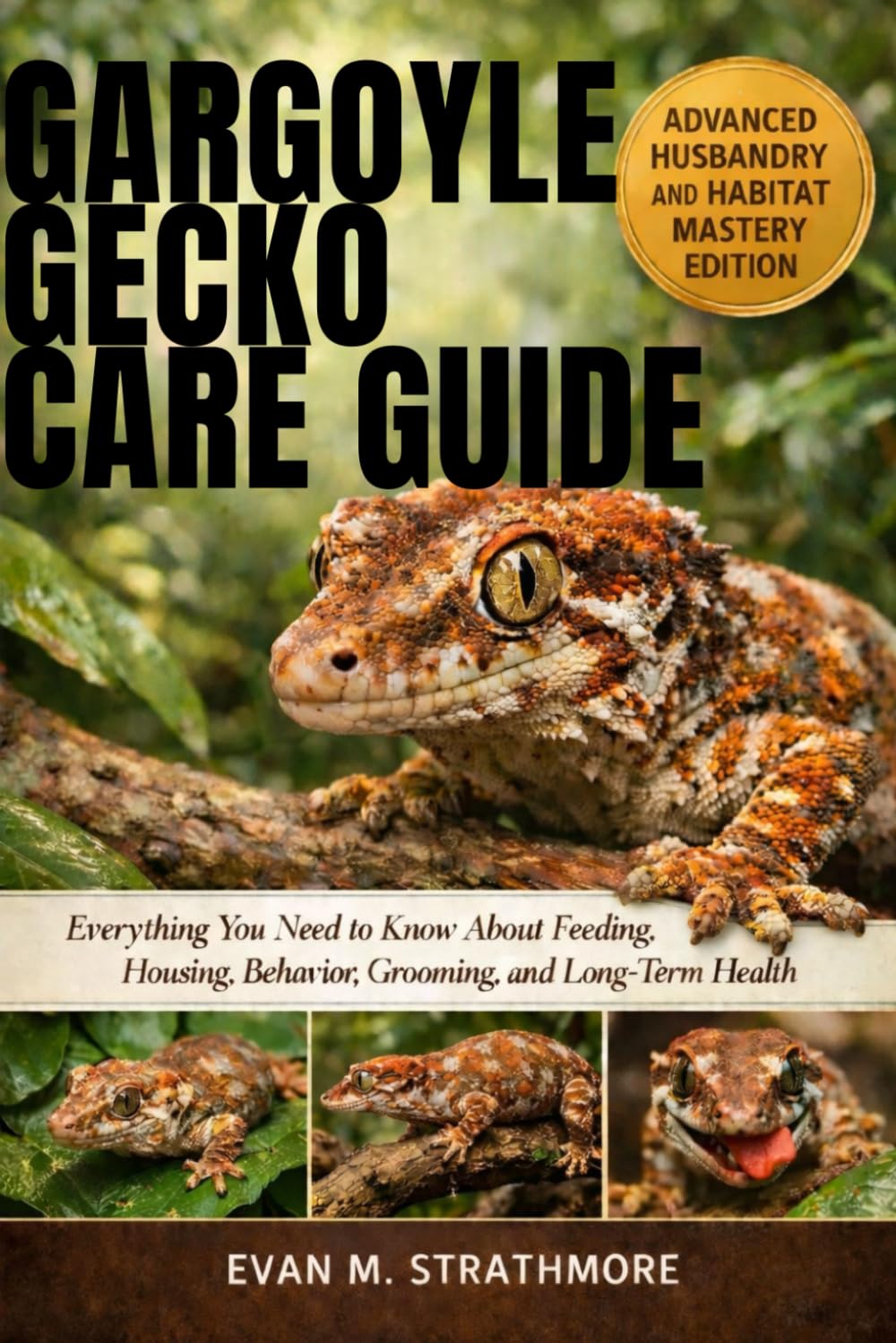 GARGOYLE GECKO CARE GUIDE: Everything You Need to Know About Feeding, Housing, Behavior, Grooming, and Long-Term Health