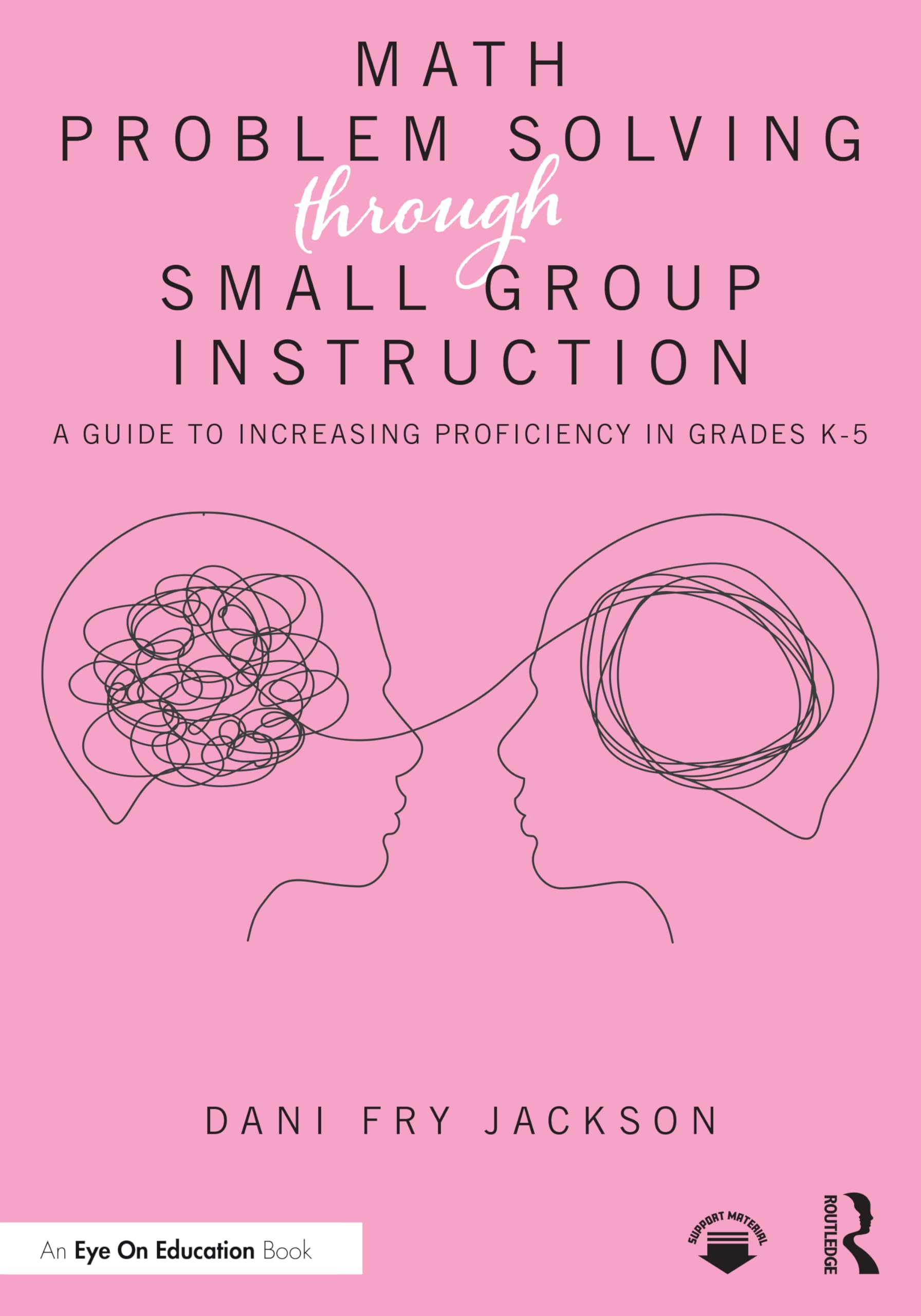 Math Problem Solving Through Small Group Instruction: A Guide to Increasing Proficiency in Grades K-5