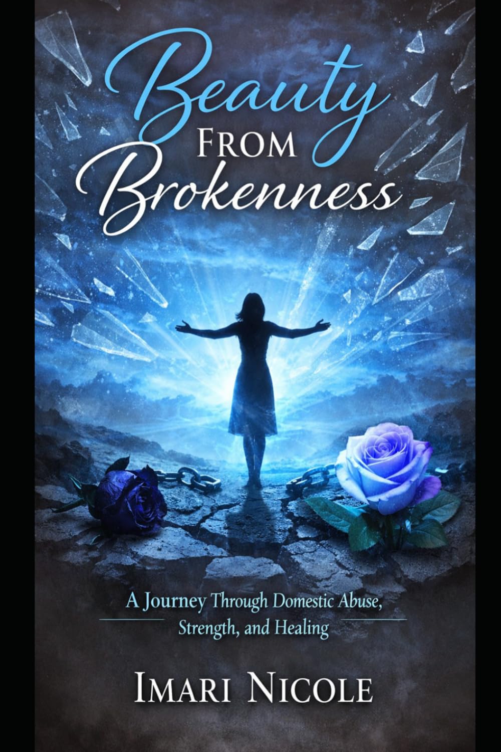 Beauty From Brokeness: A Journey Through Domestic Abuse, Strength, and Healing