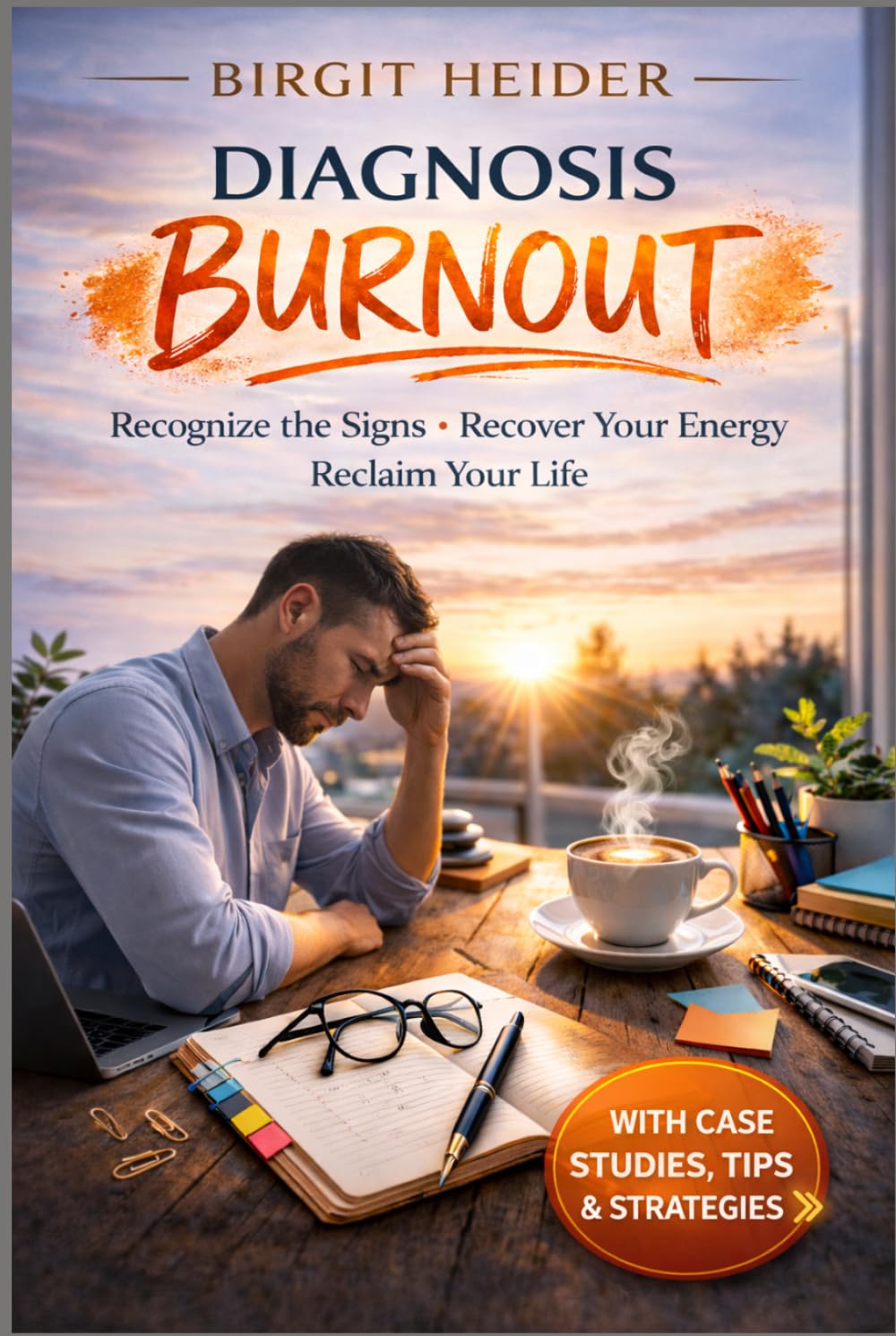 Burnout Diagnosis: Recognize the Signs • Recover Your Energy • Reclaim Your Life