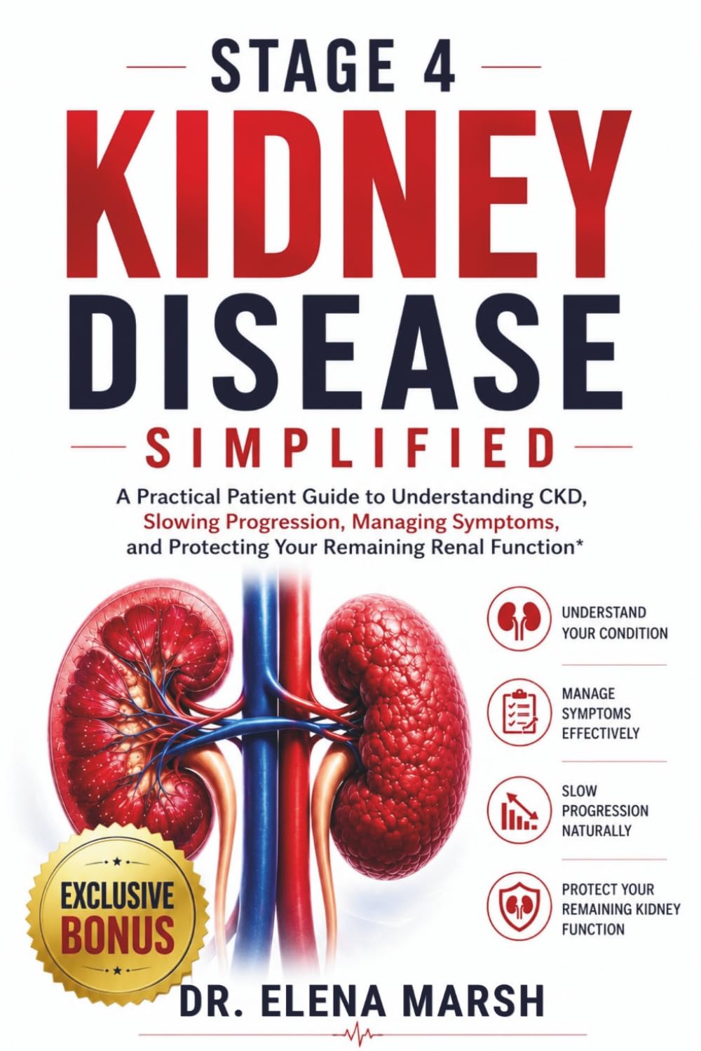 Stage 4 Kidney Disease Simplified: A Practical Patient Guide To Understanding CKD, Slowing Progression, Managing Symptoms, And Protecting Your Remaining Renal Function