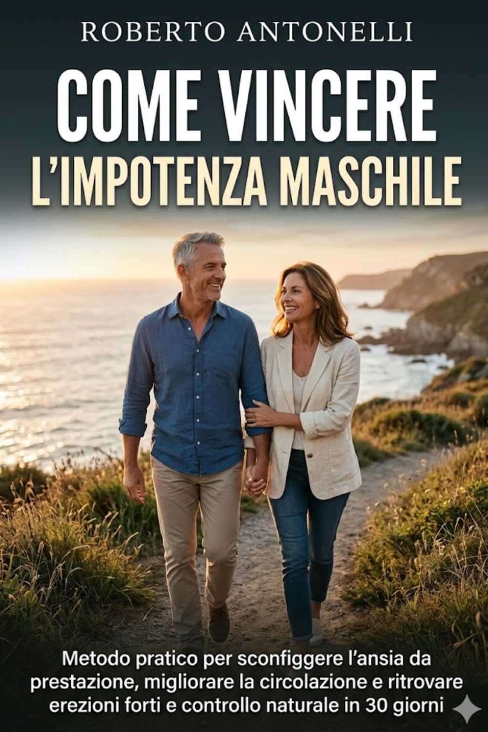 COME VINCERE L'IMPOTENZA MASCHILE: Metodo pratico per sconfiggere l'ansia da prestazione, migliorare la circolazione e ritrovare erezioni forti e controllo naturale in 30 giorni.