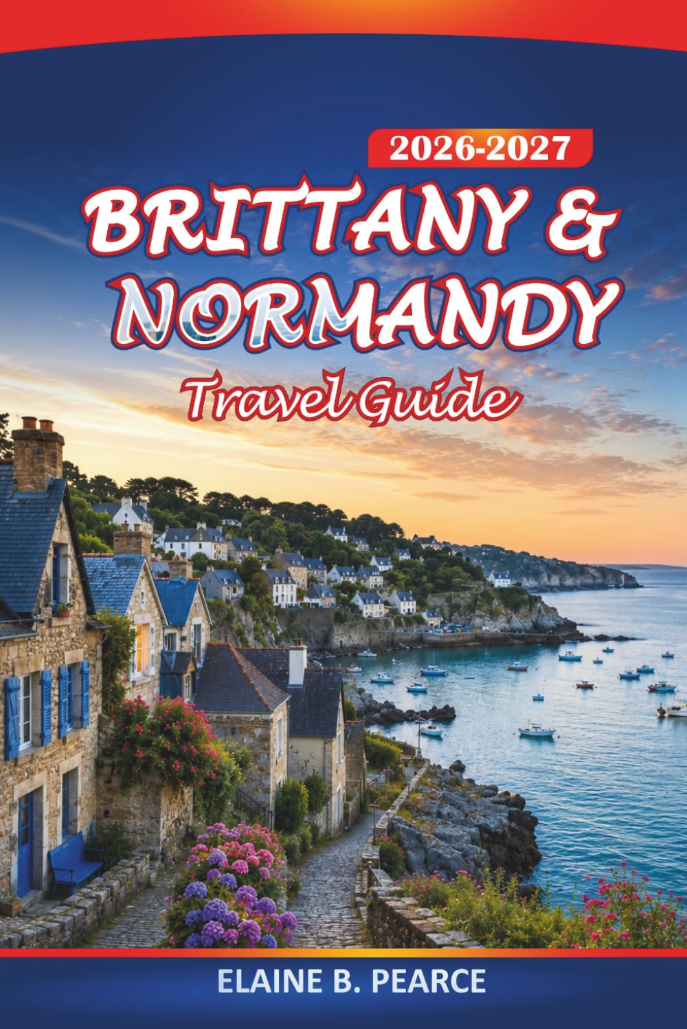 Brittany & Normandy Travel Guide 2026-2027: Exploring Mont-Saint-Michel, D-Day Beaches, Coastal Drives, Local Food and Itineraries
