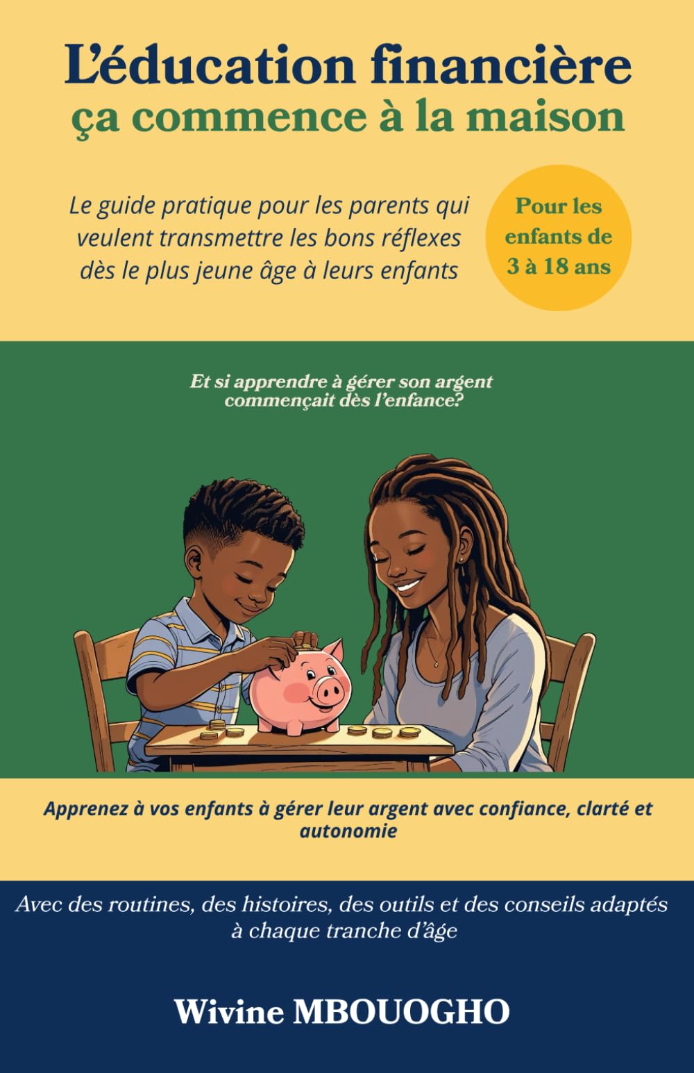 L'éducation financière ça commence à la maison (Pour les enfants de 3 à 18 ans): Le guide pratique pour les parents qui veulent transmettre les bons réflexes dès le plus jeune âge à leurs enfants