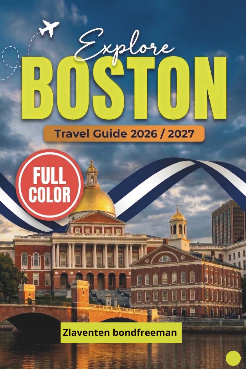 Boston Travel Guide 2026/2027: Step-by-Step Itineraries, MBTA Navigation, Neighborhood Guides to Beacon Hill and Seaport, Freedom Trail, Fenway Park, Harvard Square and Day Trips to Salem