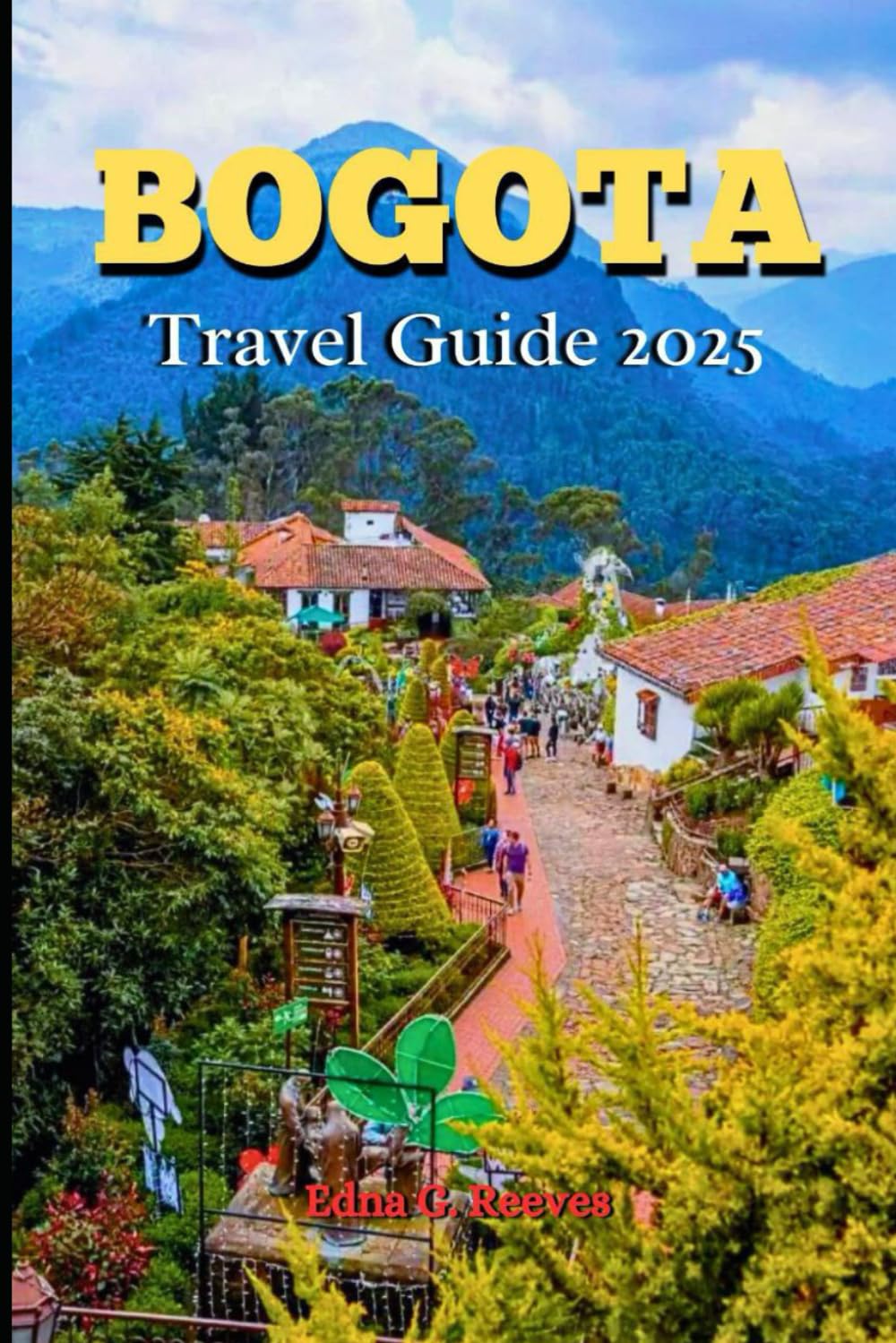 Bogota Travel Guide 2025: A Local Guide to Cultural Immersion, Must-See Attractions and Adventures In Colombia’s Vibrant Capital
