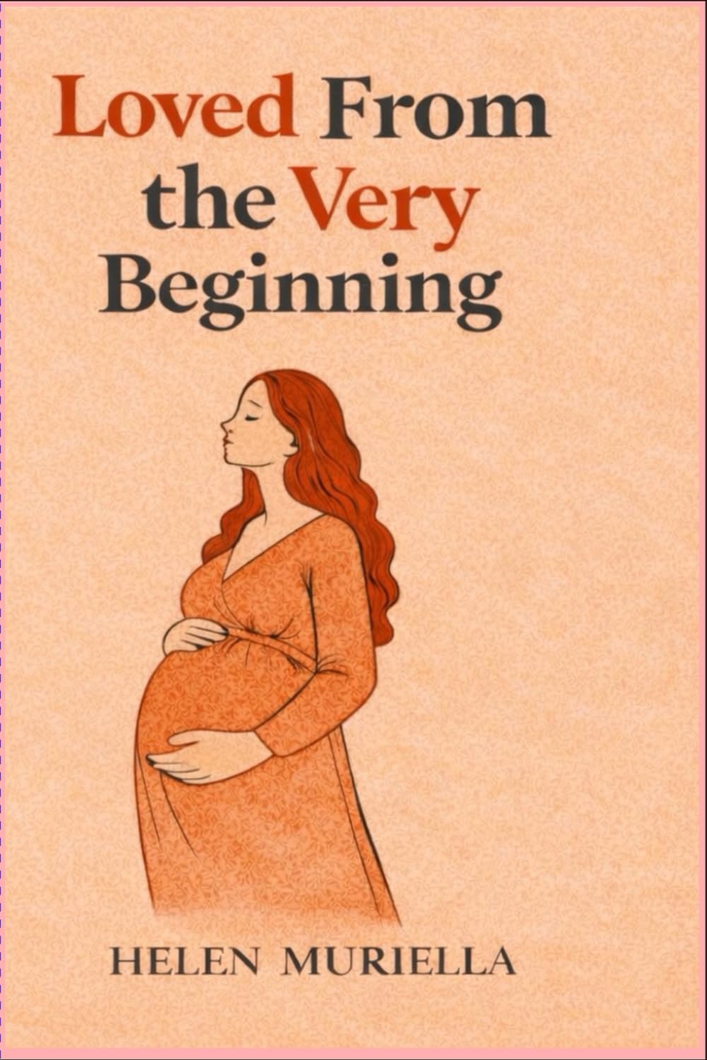 Loved From the Very Beginning: A Guided Pregnancy Keepsake for Every Precious Moment
