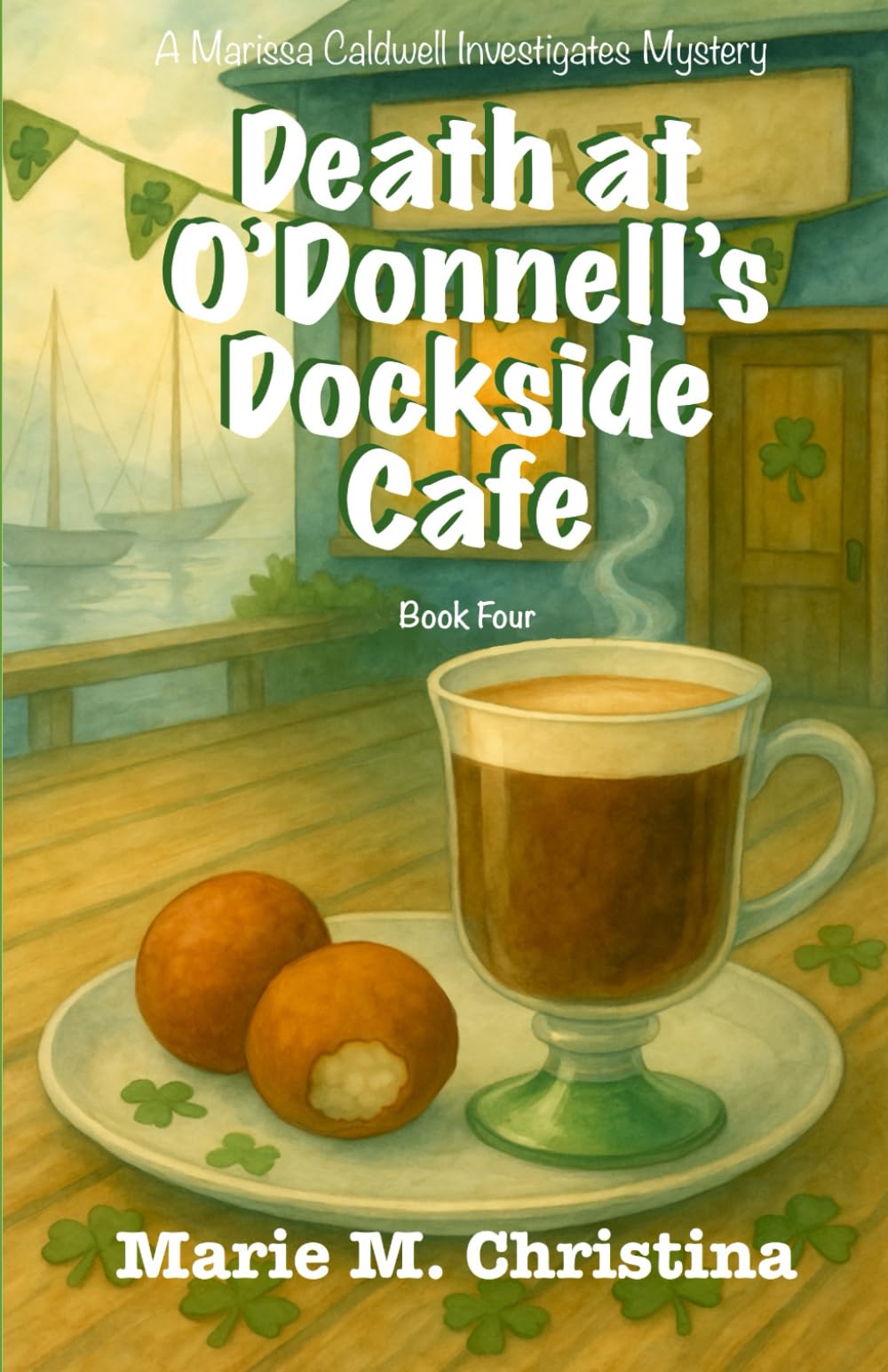 Death at O’Donnell’s Dockside Cafe: A Marissa Caldwell Investigates Mystery